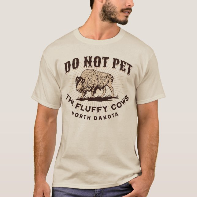 North Dakota Do Not Pet the Fluffy Cows Bison T-Sh T-Shirt (Front)