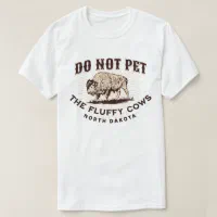 North Dakota Do Not Pet the Fluffy Cows Bison T-Shirt