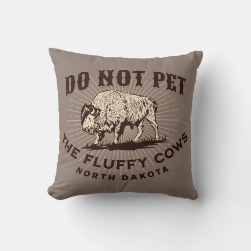 North Dakota Do Not Pet the Fluffy Cows Bison Throw Pillow