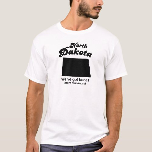 North Dakota _ Got bones T_Shirt