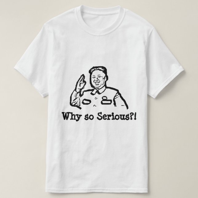 North Korea, Kim Jong Why so serious - Funny Tees (Design Front)