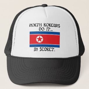 North Koreans Do It... In Secret. Trucker Hat