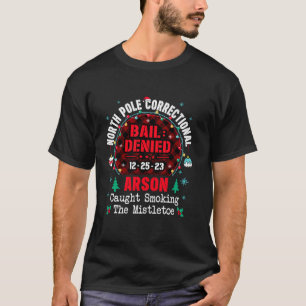 North Pole Correctional Arson caught smoking the m T-Shirt