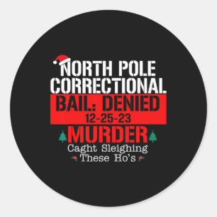 North Pole Correctional Bail Denied Murder Caught  Classic Round Sticker
