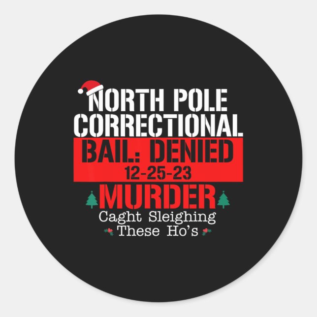 North Pole Correctional Bail Denied Murder Caught  Classic Round Sticker (Front)