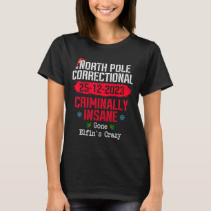 North Pole Correctional Criminally Insane Gone Elf T-Shirt