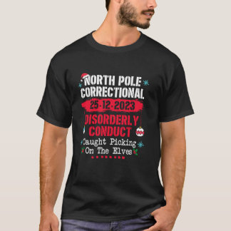North Pole Correctional Disorderly Conduct Caught T-Shirt