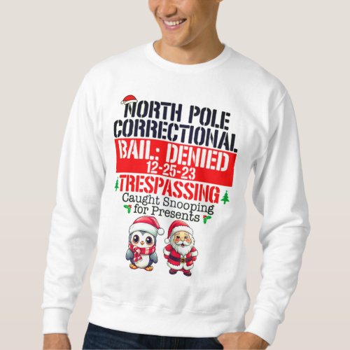 North Pole Correctional Trespassing Caught Snoopin Sweatshirt