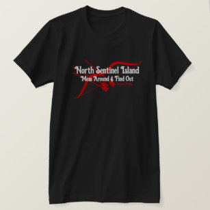 North Sentinel Island: Mess Around And Find Out T-Shirt