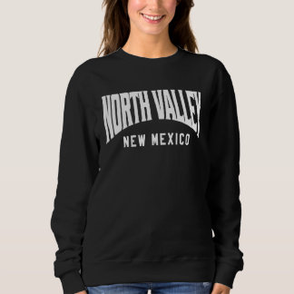 North Valley New Mexico Sweatshirt