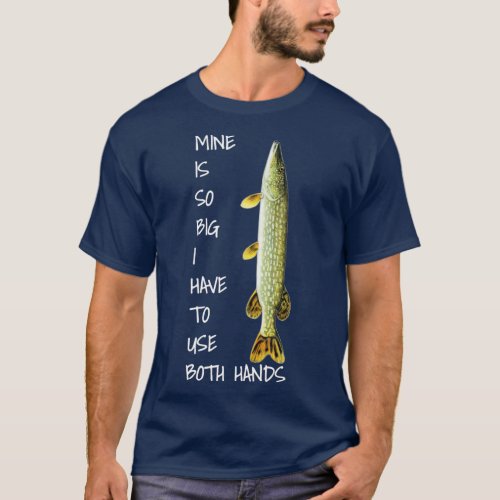 Northern Pike Fishing  mine is so big  T_Shirt