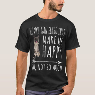 Norwegian Elkhounds Make Me Happy You Not So Much T-Shirt