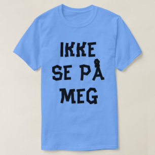 Norwegian text do not look at me  in Norwegian T-Shirt