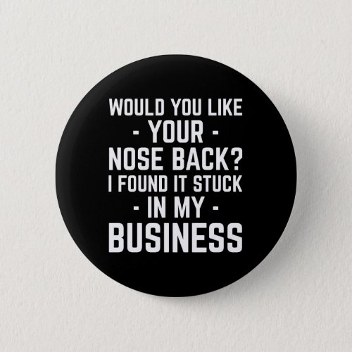 Nose In Business Funny Quote Button