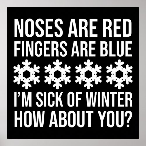 Noses Are Red Fingers Are Blue Im Sick Of Winter Poster