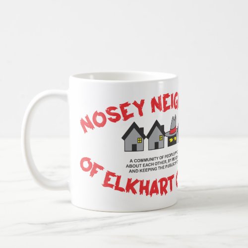 Nosey Neighbors of Elkhart County Coffee Mug