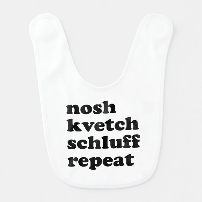 Nosh Kvetch Schluff Repeat Unisex Yiddish Baby Bib (Front)
