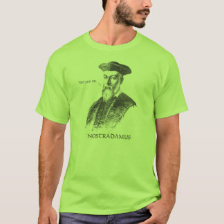 Nostradamus Told You So T-Shirt