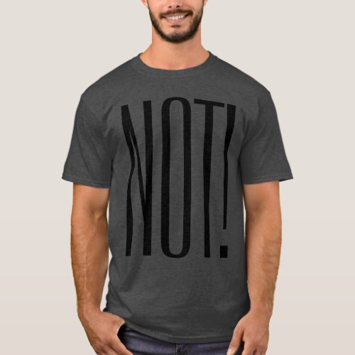 NOT 1990s Catchphrase in North America  elsewher T_Shirt