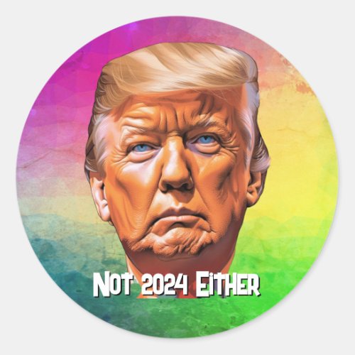 Not 2024 Either  Trump  Classic Round Sticker