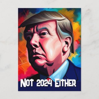 Not 2024 Either  Trump  Postcard by DakotaPolitics at Zazzle