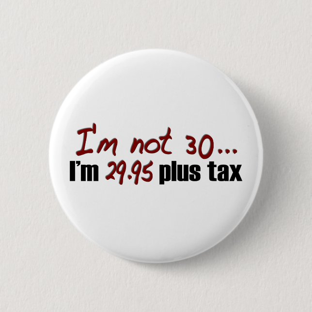 Not 30 $29.95 Plus Tax Pinback Button (Front)