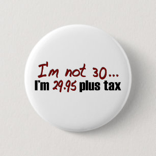 Not 30 $29.95 Plus Tax Pinback Button