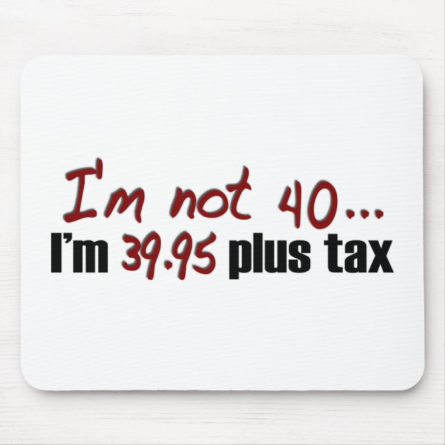 Not 40 $39.95 Plus Tax Mouse Pad (Front)