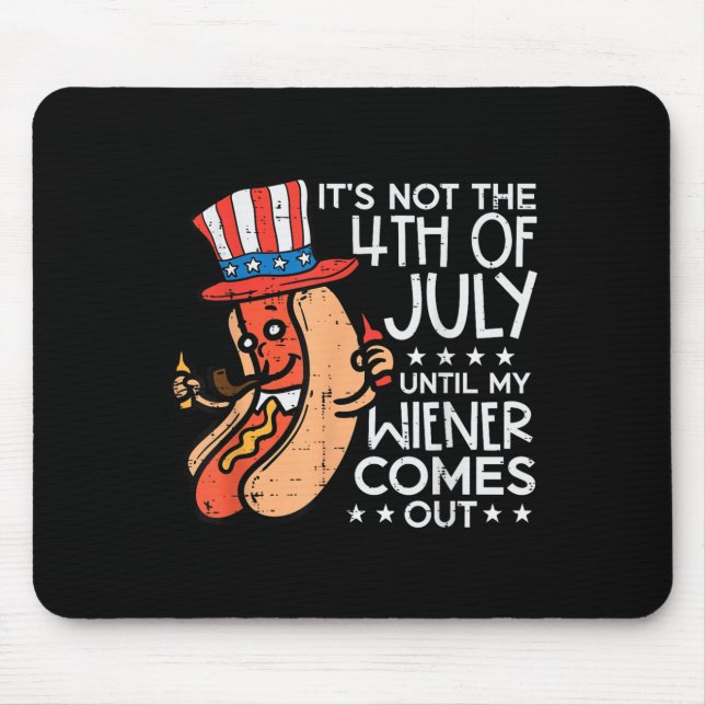 Not 4th July Until My Wiener Come Out Funny Hotdog Mouse Pad (Front)