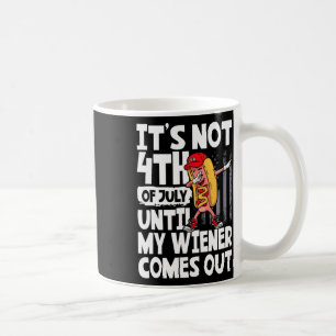 Not 4th Of July Until My Weiner Come Out Dabbing H Coffee Mug