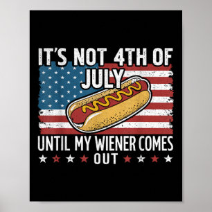 Not 4th Of July Until My Wiener Comes Out American Poster
