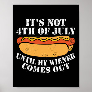Not 4th Of July Until My Wiener Comes Out Sausage Poster