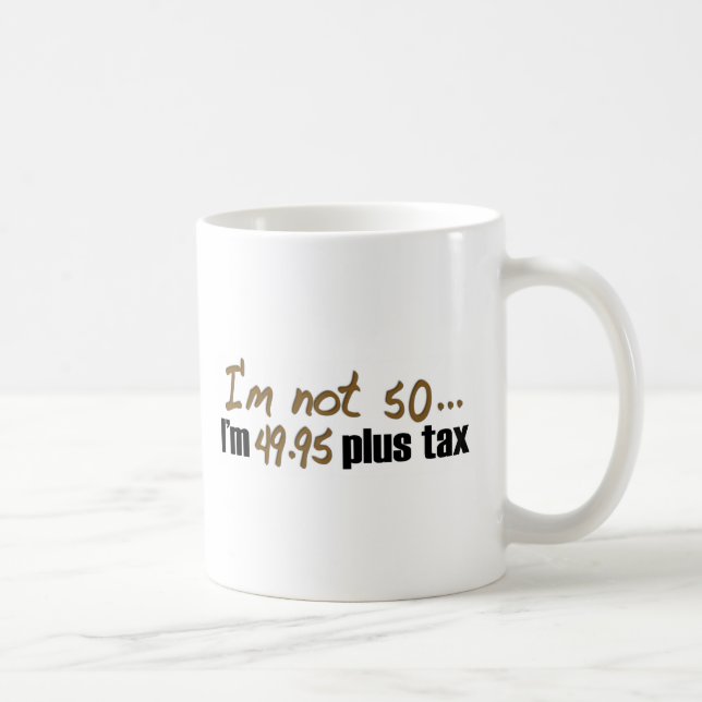 Not 50 $49.95 Plus Tax Coffee Mug (Right)