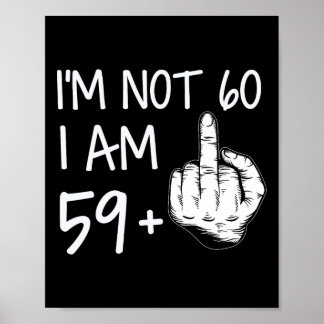 Not 60 I Am 59 Plus 1 Middle Finger Tee Men Father Poster
