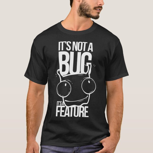Not a Bug Funny Geek Programmer Code Computer Gift T-Shirt (Front)