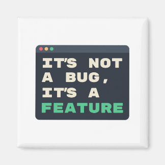 Not a Bug, It's a Feature Developer Humor Magnet