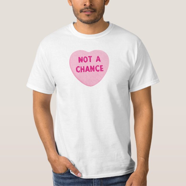 Not A Chance Valentine's Day Heart T-Shirt (Front)