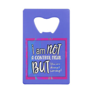 Not A Control Freak Funny Pun Sarcastic Humor Credit Card Bottle Opener