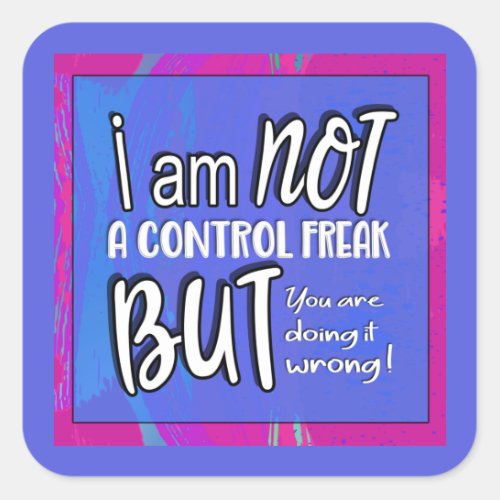 Not A Control Freak Funny Pun Sarcastic Humor Squa Square Sticker