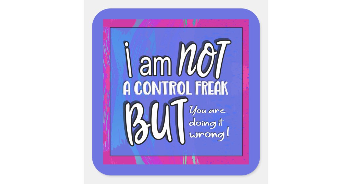 Not A Control Freak Funny Pun Sarcastic Humor Squa Square Sticker | Zazzle