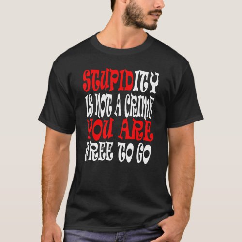 Not A Crime Humorous Stupid People Offensive Sayin T_Shirt