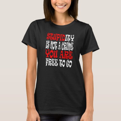 Not A Crime Humorous Stupid People Offensive Sayin T_Shirt