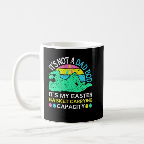 Not a Dad Bod It s My Easter Basket Carrying Capac Coffee Mug