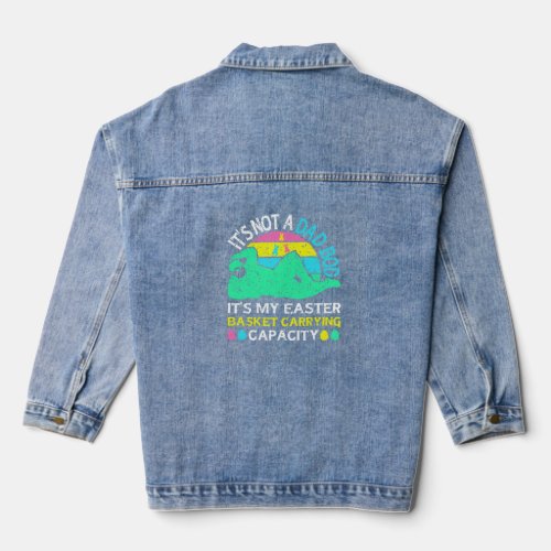 Not a Dad Bod It s My Easter Basket Carrying Capac Denim Jacket