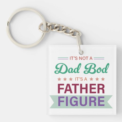 Not a Dad Bod Its a Father Figure Typography  Keychain