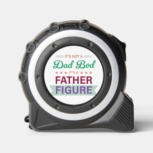 Not a Dad Bod Its a Father Figure Typography  Tape Measure