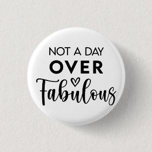 Not a Day Over Fabulous – Funny Birthday Quote Button