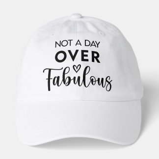 Not a Day Over Fabulous – Funny Birthday Quote Hat