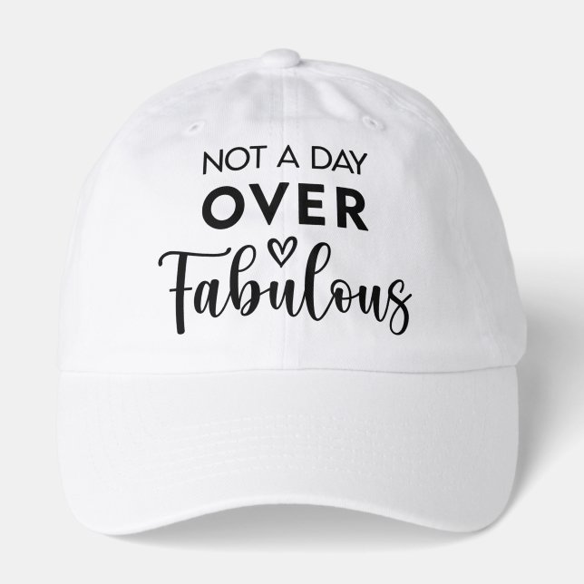 Not a Day Over Fabulous – Funny Birthday Quote Hat (Front)
