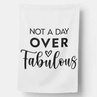 Not a Day Over Fabulous – Funny Birthday Quote House Flag